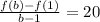 \frac{f(b) -f(1)}{b-1} =20