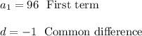a_1=96\ \text{   First term}\\ \\d=-1\ \text{   Common difference}