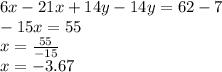 6x-21x + 14y-14y = 62-7\\-15x = 55\\x = \frac {55} {- 15}\\x = -3.67