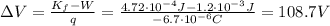 \Delta V=\frac{K_f-W}{q}=\frac{4.72\cdot 10^{-4}J-1.2\cdot 10^{-3} J}{-6.7\cdot 10^{-6}C}=108.7 V
