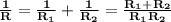 \bf \frac{1}{R}=\frac{1}{R_1}+\frac{1}{R_2}=\frac{R_1+R_2}{R_1R_2}