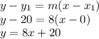 y-y_{1} =m(x-x_{1} )\\y-20=8(x-0)\\y=8x+20