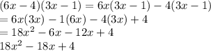 (6x-4)(3x-1) = 6x(3x-1)-4(3x-1)\\= 6x(3x)  -1(6x)  -4(3x)  +4\\=18x^2  - 6x - 12x + 4\\18x^2  - 18x + 4