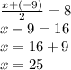 \frac{x +(-9) }{2}=8\\x-9=16\\x=16+9\\x=25