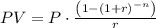 PV=P\cdot \frac{\left ( 1-(1+r)^{-n} \right )}{r}