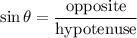 \sin \theta = \dfrac{\textrm{opposite}}{\textrm{hypotenuse}}