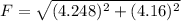 F=\sqrt{(4.248)^{2} +( 4.16)^{2} }