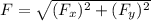 F=\sqrt{(F_{x})^{2} +(F_{y})^{2} }