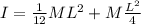 I =\frac{1}{12}ML^2+M\frac{L^2}{4}