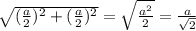 \sqrt{(\frac{a}{2})^2+(\frac{a}{2})^2}=\sqrt{\frac{a^2}{2}}=\frac{a}{\sqrt{2}}