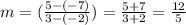 m =( \frac{5 - (-7)}{3 - (-2)} )  = \frac{5+ 7}{3 +2}   = \frac{12}{5}