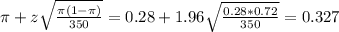 \pi + z\sqrt{\frac{\pi(1-\pi)}{350}} = 0.28 + 1.96\sqrt{\frac{0.28*0.72}{350}} = 0.327