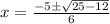 x=\frac{-5\pm\sqrt{25-12}}{6}