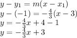 y-y_{1} =m(x-x_{1} )\\y-(-1)=-\frac{4}{3}(x-3)\\ y=-\frac{4}{3}x+4-1\\ y=-\frac{4}{3}x+3