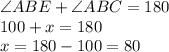 \angle ABE+\angle ABC=180\\100+x=180\\x=180-100=80