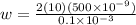 w = \frac{2(10)(500\times10^{-9}) }{0.1\times10^{-3}}