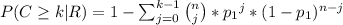 P(C \geq k | R) = 1 - \sum_{j = 0}^{k-1} {n \choose j} * {p_1}^j * (1-p_1)^{n-j}