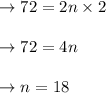 \begin{array}{l}{\rightarrow 72=2 n \times 2} \\\\ {\rightarrow 72=4 n} \\\\ {\rightarrow n=18}\end{array}