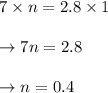 \begin{array}{l}{7 \times n=2.8 \times 1} \\\\ {\rightarrow 7 n=2.8} \\\\ {\rightarrow n=0.4}\end{array}