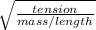 \sqrt{\frac{tension}{mass/length}}