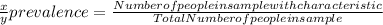 \frac{x}{y} prevalence=\frac{ Number of people in sample with characteristic}{Total Number   of people in sample}