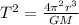 T^{2} = \frac{4\pi ^{2} r^{3}}{GM}