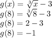 g(x)=\sqrt[3]{x} -3\\g(8)=\sqrt[3]{8} -3\\g(8)=2-3\\g(8)=-1