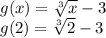 g(x)=\sqrt[3]{x} -3\\g(2)=\sqrt[3]{2} -3\\