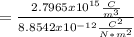 =\frac{2.7965x10^{15}\frac{C}{m^3}}{8.8542x10^{-12}\frac{C^2}{N*m^2}}