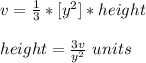 v=\frac{1}{3}*[ y^{2}]*height\\ \\height=\frac{3v}{y^{2}}\ units