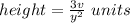 height=\frac{3v}{y^{2}}\ units
