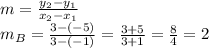 m=\frac{y_{2}-y_{1} }{x_{2}-x_{1} } \\m_{B} =\frac{3-(-5)}{3-(-1)} =\frac{3+5}{3+1}=\frac{8}{4}=2