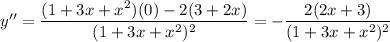 y''=\dfrac{(1+3x+x^2)(0)-2(3+2x)}{(1+3x+x^2)^2}=-\dfrac{2(2x+3)}{(1+3x+x^2)^2}