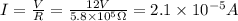 I=\frac{V}{R}=\frac{12V}{5.8\times10^{5}\Omega}=2.1\times10^{-5}A