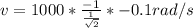 v=1000*\frac{-1}{\frac{1}{\sqrt{2}}}*-0.1rad/s