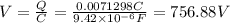 V=\frac{Q}{C}=\frac{0.0071298 C}{9.42\times 10^{-6} F}=756.88 V