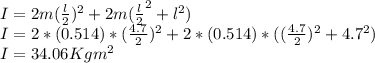 I = 2m(\frac{l}{2})^2+2m(\frac{l}{2}^2+l^2)\\I = 2*(0.514)*(\frac{4.7}{2})^2+2*(0.514)*((\frac{4.7}{2})^2+4.7^2)\\I = 34.06Kgm^2