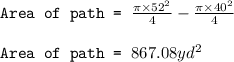 \texttt{Area of path = }\frac{\pi \times 52^2}{4}-\frac{\pi \times 40^2}{4}\\\\\texttt{Area of path = }867.08yd^2