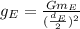 g_{E}=\frac{G m_{E}}{(\frac{d_{E}}{2})^{2}}