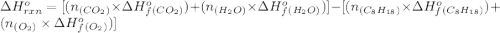 \Delta H^o_{rxn}=[(n_{(CO_2)}\times \Delta H^o_f_{(CO_2)})+(n_{(H_2O)}\times \Delta H^o_f_{(H_2O)})]-[(n_{(C_8H_{18})}\times \Delta H^o_f_{(C_8H_{18})})+(n_{(O_2)}\times \Delta H^o_f_{(O_2)})]