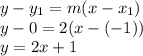 y-y_{1} =m(x-x_{1} )\\y-0=2(x-(-1))\\y=2x+1