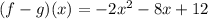 (f-g)(x) = -2x^{2}  - 8x +12