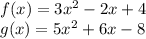 f(x)  = 3x^{2}  - 2x+ 4\\g(x) = 5x^{2}  + 6x -8