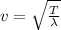 v=\sqrt{\frac{T}{\lambda}}