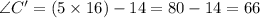 \angle C'=(5\times16)-14=80-14=66