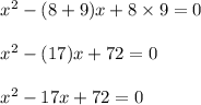 \begin{array}{l}{x^{2}-(8+9) x+8 \times 9=0} \\\\ {x^{2}-(17) x+72=0} \\\\ {x^{2}-17 x+72=0}\end{array}