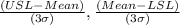 \frac{(USL-Mean)}{(3\sigma)},\frac{(Mean-LSL)}{(3\sigma)}