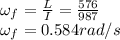 \omega_f=\frac{L}{I}= \frac{576}{987}\\\omega _f= 0.584rad/s