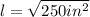 l=\sqrt{250 in^{2}}