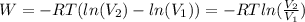W= -RT(ln(V_2)-ln(V_1))=-RTln(\frac{V_2}{V_1})